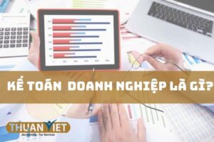 Kế toán doanh nghiệp là gì? Những điều cần biết về kế toán doanh nghiệp