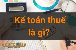Kế toán thuế là gì? Công việc của kế toán thuế trong doanh nghiệp