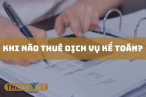 Khi nào thuê dịch vụ kế toán? Ưu và nhược điểm của thuê dịch vụ kế toán