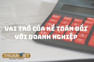 Tìm hiểu tầm quan trọng và vai trò của kế toán đối với doanh nghiệp